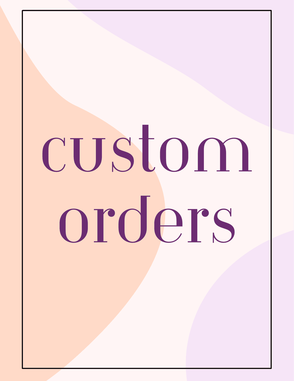 Custom Orders